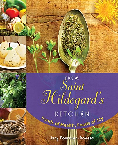 From Saint Hildegard's Kitchen Foods Of Health, Foods Of Joy [Paperback]