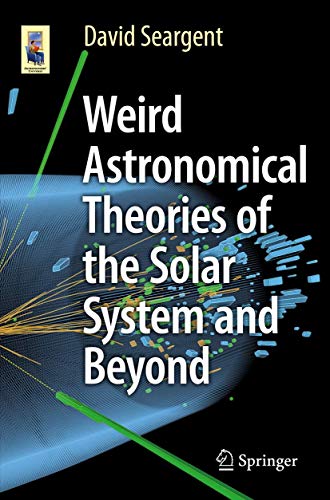 Weird Astronomical Theories of the Solar System and Beyond [Paperback]