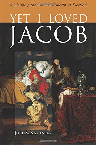 Yet I Loved Jacob Reclaiming The Biblical Concept Of Election [Paperback]