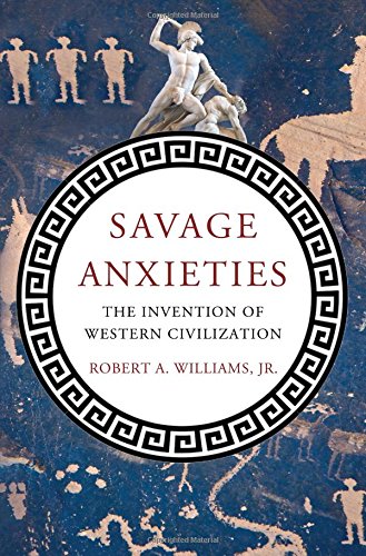 Savage Anxieties The Invention of Western Civilization [Hardcover]