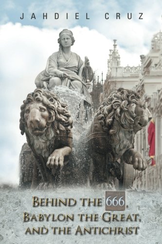 Behind the 666, Babylon the Great, and the Antichrist [Paperback]