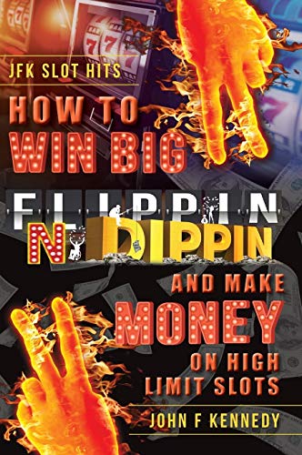 Ho to Win Big and Make Money on High Limit Slots  Flippin N Dippin [Hardcover]