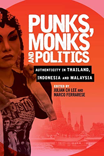 Punks, Monks and Politics Authenticity in Thailand, Indonesia and Malaysia [Paperback]