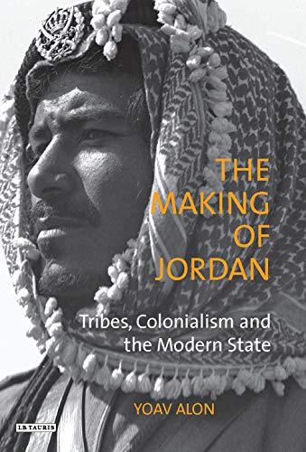 The Making of Jordan Tribes, Colonialism and the Modern State [Paperback]