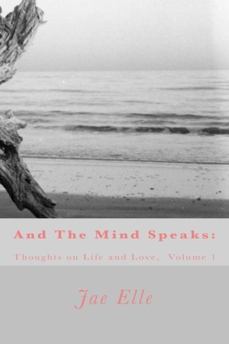 And The Mind Speaks Thoughts On Life And Love (volume 1) [Paperback]