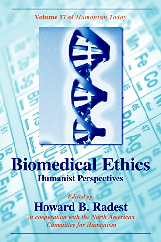 Biomedical Ethics: Humanist Perspectives of Humanism Today [Hardcover]