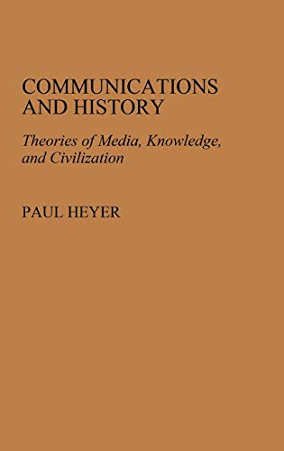 Communications and History Theories of Media, Knoledge, and Civilization [Hardcover]