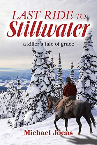 Last Ride to Stillater  A Killer's Tale of Grace [Paperback]