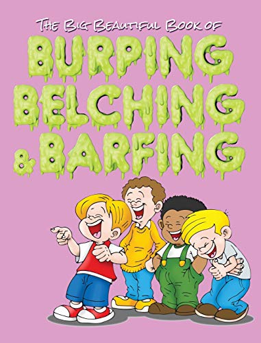 The Big Beautiful Book of Burping, Belching, & Barfing [Hardcover]