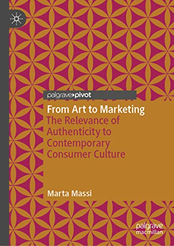 From Art to Marketing: The Relevance of Authenticity to Contemporary Consumer Cu [Hardcover]