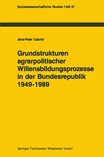 Grundstrukturen agrarpolitischer Willensbildungsprozesse in der Bundesrepublik D [Paperback]