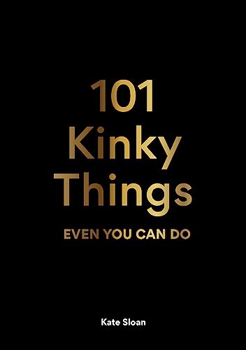 101 Kinky Things Even You Can Do [Hardcover]