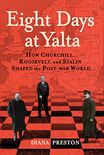 Eight Days at Yalta: How Churchill, Roosevelt, and Stalin Shaped the Post-War Wo [Paperback]