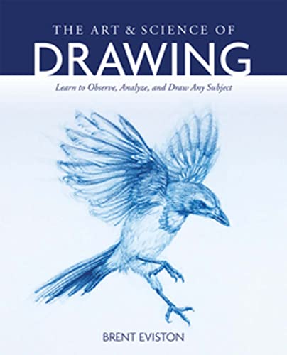 The Art and Science of Draing: Learn to Observe, Analyze, and Dra Any Subject [Paperback]