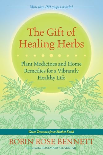 The Gift of Healing Herbs: Plant Medicines and Home Remedies for a Vibrantly Hea [Paperback]