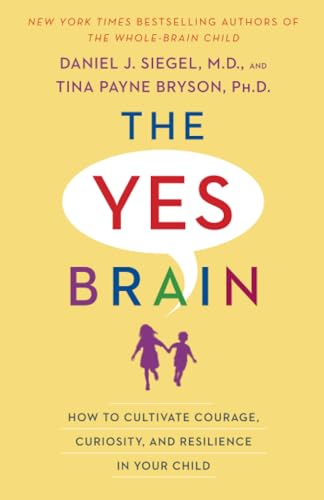 The Yes Brain: How to Cultivate Courage, Curiosity, and Resilience in Your Child [Paperback]