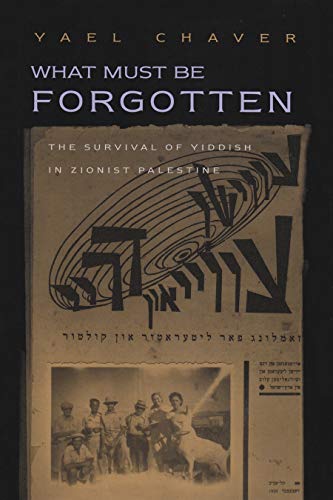 What Must Be Forgotten: The Survival Of Yiddish In Zionist Palestine (judaic Tra [Hardcover]