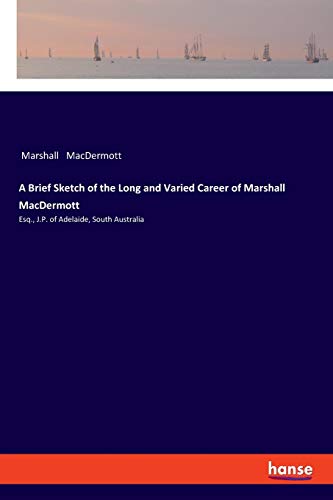 Brief Sketch Of The Long And Varied Career Of Marshall Macdermott