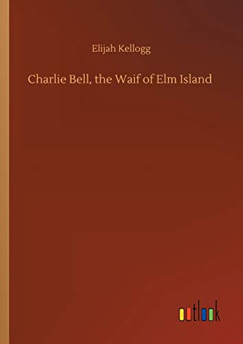 Charlie Bell, The Waif Of Elm Island