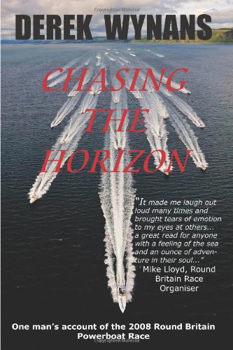 Chasing the Horizon  One Man's Account of the 2008 Round Britain Poerboat Race [Paperback]