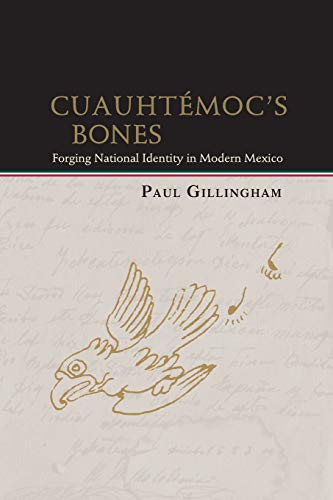 Cuauhtmoc's Bones Forging National Identity In Modern Mexico (dialogos Series) [Paperback]