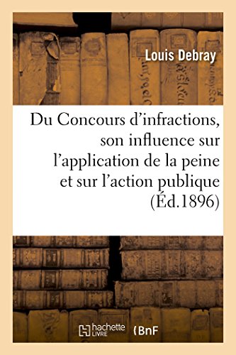 Du Concours d'Infractions, Son Influence Sur l'Application de la Peine et Sur l' [Paperback]