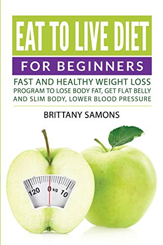 Eat To Live Diet For Beginners Fast And Healthy Weight Loss Program To Lose Bod [Paperback]