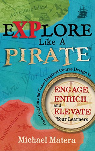 Explore Like a PIRATE  Gamification and Game Inspired Course Design to Engage,  [Hardcover]