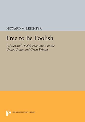 Free to Be Foolish Politics and Health Promotion in the United States and Great [Paperback]