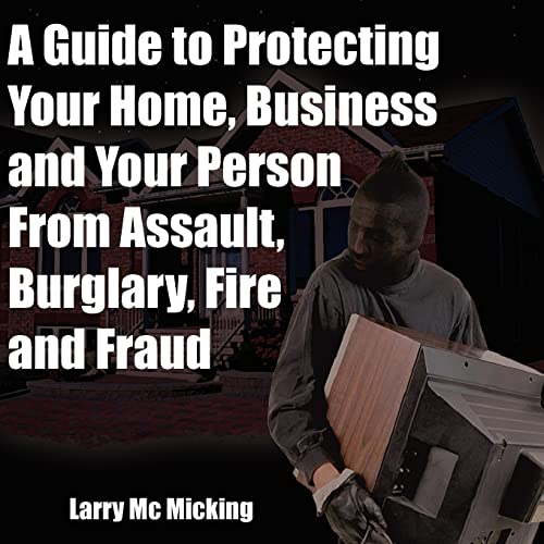 Guide to Protecting Your Home, Business and Your Person from Assault, Burglary,  [Paperback]