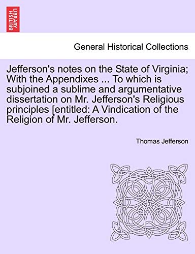 Jefferson's Notes On The State Of Virginia With The Appendixes ... To Which Is  [Paperback]