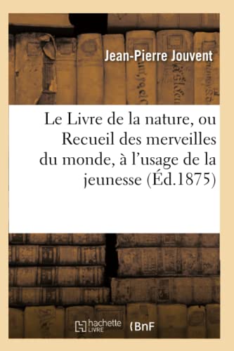 Le Livre De La Nature, Ou Recueil Des Merveilles Du Monde, A L'usage De La Jeune [Paperback]