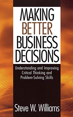 Making Better Business Decisions Understanding and Improving Critical Thinking  [Hardcover]