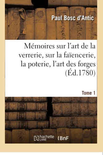 Memoires Sur L'art De La Verrerie, Sur La Faiencerie, La Poterie, L'art Des Forg [Paperback]