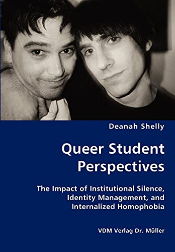 Queer Student Perspectives - The Impact Of Institutional Silence, Identity Manag [Paperback]