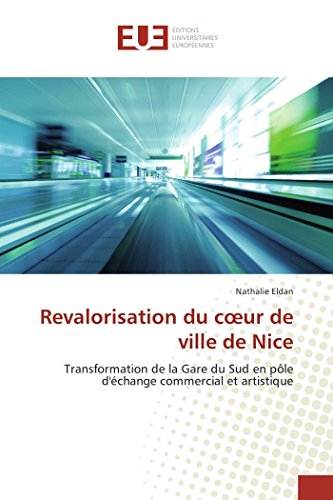 Revalorisation Du Coeur De Ville De Nice Transformation De La Gare Du Sud En P [Paperback]