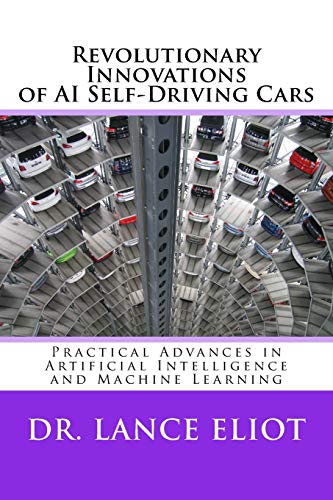 Revolutionary Innovations of AI Self-Driving Cars  Practical Advances in Artifi [Paperback]