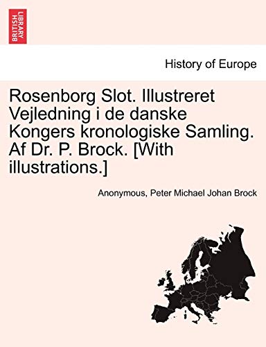 Rosenborg Slot. Illustreret Vejledning I De Danske Kongers Kronologiske Samling. [Paperback]