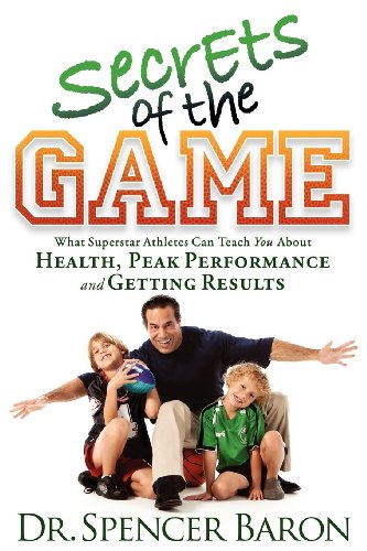 Secrets of the Game What Superstar Athletes Can Teach You About Health, Peak Pe [Paperback]