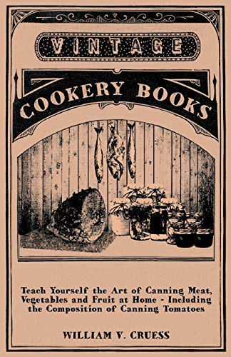 Teach Yourself the Art of Canning Meat, Vegetables and Fruit at Home - Including [Paperback]