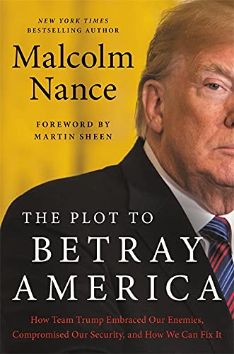 The Plot to Betray America Ho Team Trump Embraced Our Enemies, Compromised Our [Hardcover]