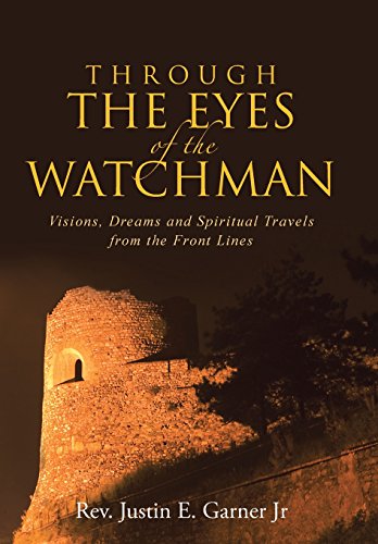 Through The Eyes Of The Watchman Visions, Dreams And Spiritual Travels From The [Hardcover]