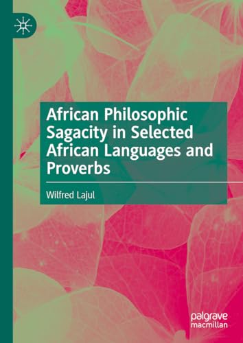 African Philosophic Sagacity in Selected African Languages and Proverbs [Hardcover]