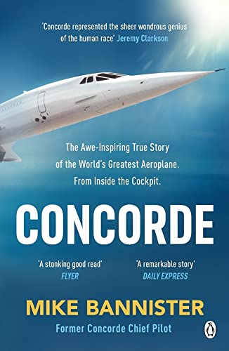 Concorde: The thrilling account of history's most extraordinary airliner [Paperback]