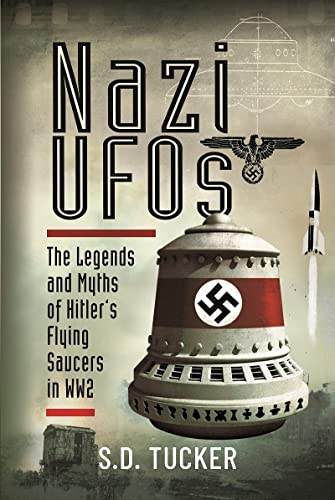 Nazi UFOs: The Legends and Myths of Hitlers Flying Saucers in WW2 [Hardcover]