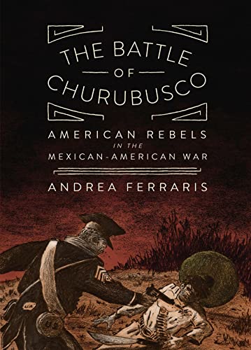 The Battle of Churubusco: American Rebels in the Mexican-American War [Paperback]