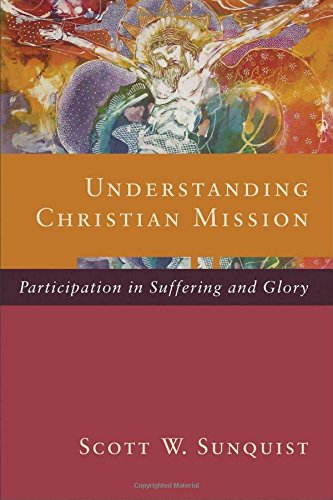 Understanding Christian Mission: Participation In Suffering And Glory [Paperback]