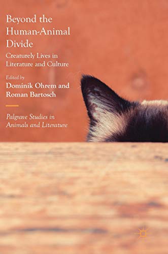 Beyond the Human-Animal Divide: Creaturely Lives in Literature and Culture [Hardcover]