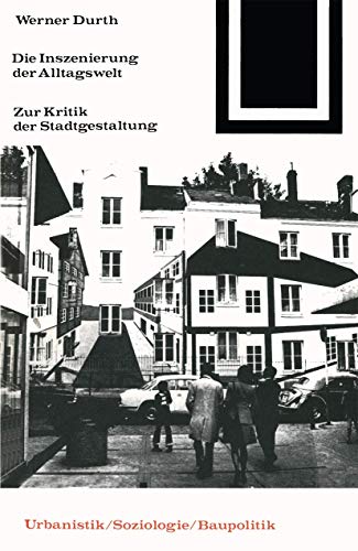 Die Inszenierung der Alltagswelt: Zur Kritik der Stadtgestaltung [Paperback]