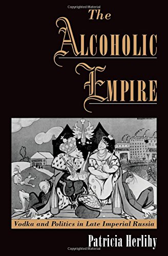 The Alcoholic Empire Vodka & Politics in Late Imperial Russia [Paperback]